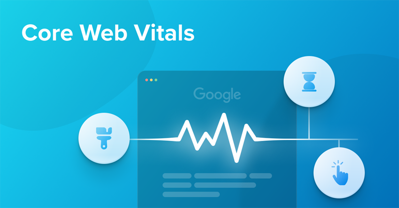 Core Web Vitals - Ensure Your Business Continues To Grow