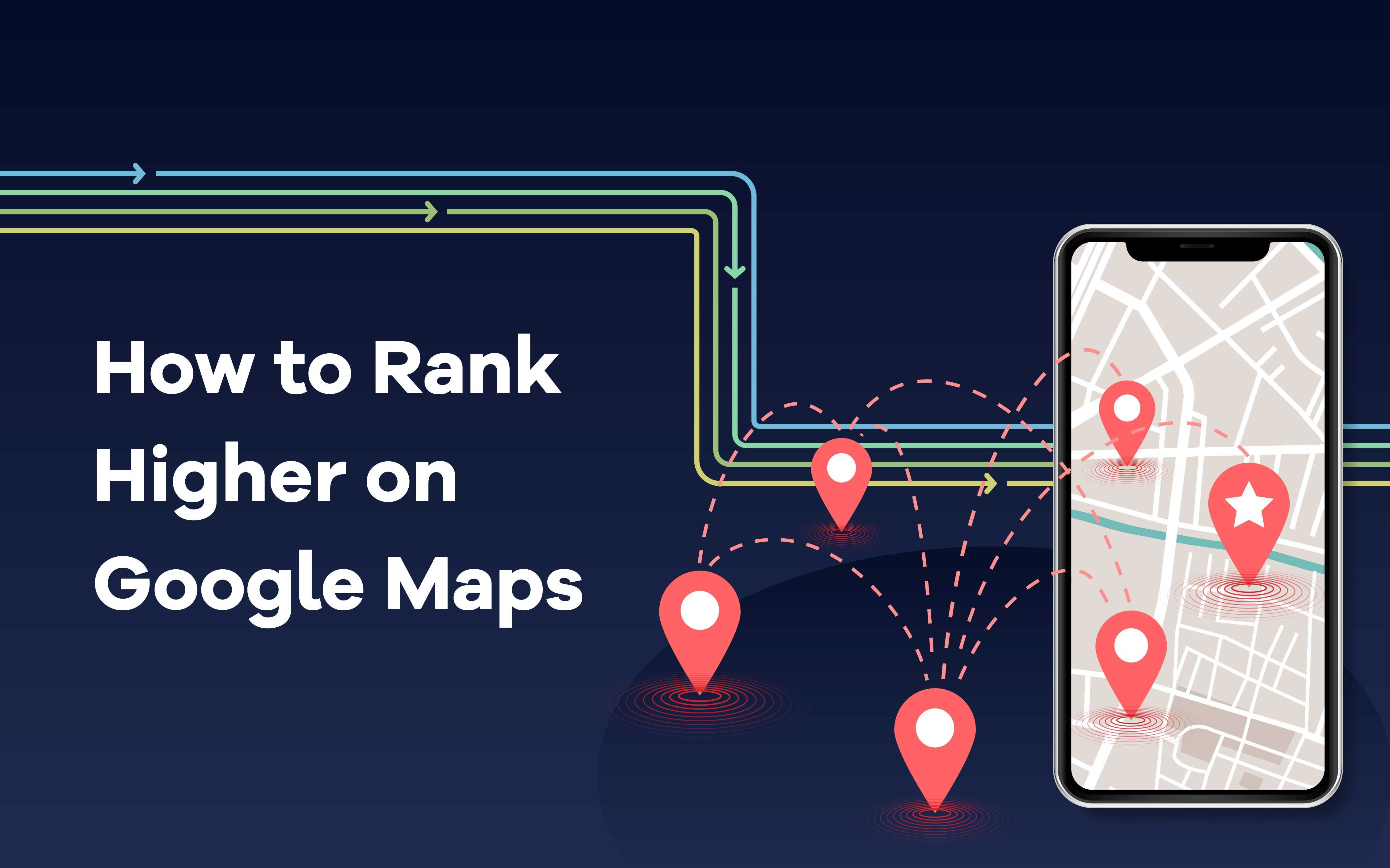 10 Proven Tips To Rank Higher In Google Maps